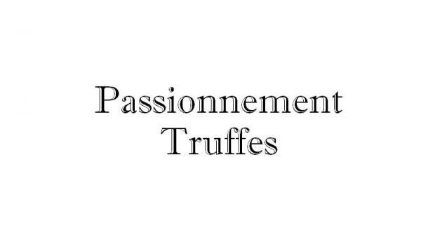 Passionnement Truffes